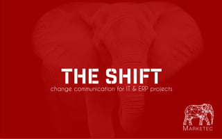 M A R K E T E C
THE SHIFTchange communication for IT & ERP projects
 