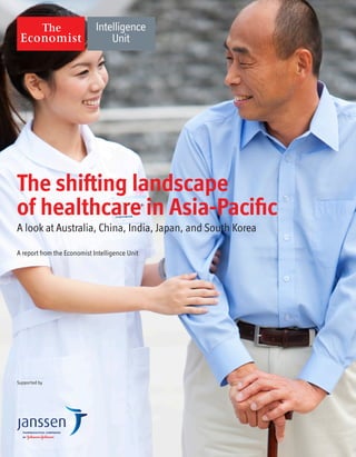 Supported by
The shifting landscape
of healthcare in Asia-Pacific
A look at Australia, China, India, Japan, and South Korea
A report from the Economist Intelligence Unit
 