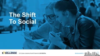 2016 Sales Leadership Summit Powered by G/O DIGITAL
1
#GoSummit2016
The Shift
To Social
 