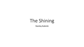 The Shining
Stanley Kubrick
 