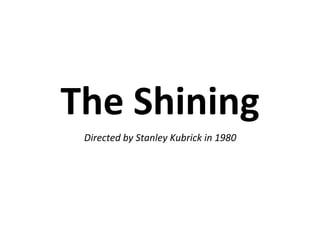 The Shining
Directed by Stanley Kubrick in 1980
 