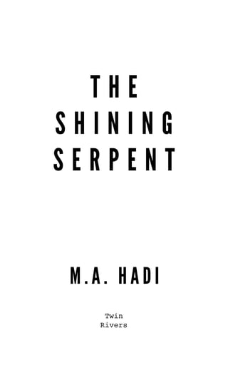 THE
SHINING
SERPENT


M.A. HADI
    Twin
   Rivers
 