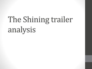 The Shining trailer 
analysis 
 