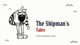 The Shipman’s
Tales
From Canterbury Tales
 