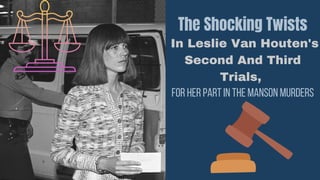 The Shocking Twists
In Leslie Van Houten's
Second And Third
Trials,
For Her Part In The Manson Murders
 