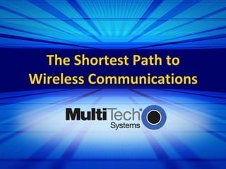 The Shortest Path to
Wireless Communications
 