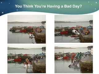 You Think You’re Having a Bad Day?




                                 © 2008 DW GROUP, LLC
 