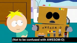 (Not to be confused with AWESOM-O)
 