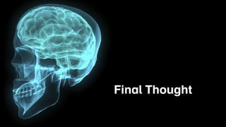 Final Thought
 