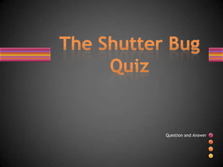 The Shutter Bug Quiz Question and Answer  