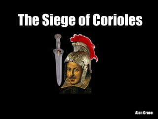 The Siege of Corioles
Alan Grace
 