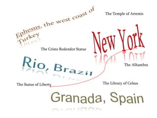 The Statue of Liberty
The Cristo Redendor Statue
The Library of Celsus
The Temple of Artemis
The Alhambra