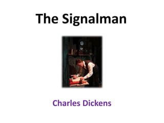 The Signalman




  Charles Dickens
 