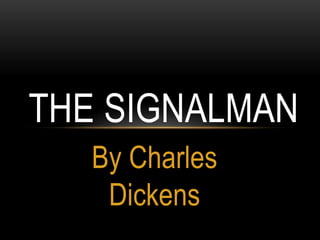 By Charles Dickens TheSignalman 