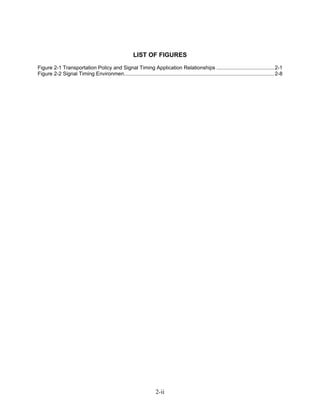 LIST OF FIGURES
Figure 2-1 Transportation Policy and Signal Timing Application Relationships ........................................ 2-1
Figure 2-2 Signal Timing Environmen........................................................................................................ 2-8




                                                                    2-ii
 