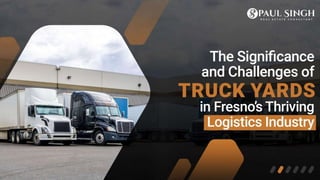 The Significance and Challenges of Truck Yards in Fresno’s Thriving Logistics Industry
