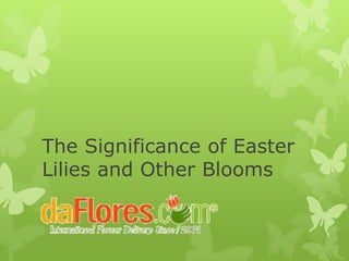 The Significance of Easter
Lilies and Other Blooms
 