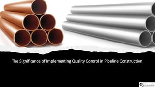 The Significance of Implementing Quality Control in Pipeline Construction
 