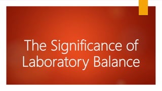 The Significance of
Laboratory Balance
 