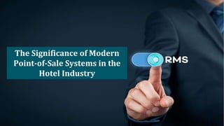 The Significance of Modern
Point-of-Sale Systems in the
Hotel Industry
 