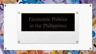 Economic Policies
in the Philippines
 