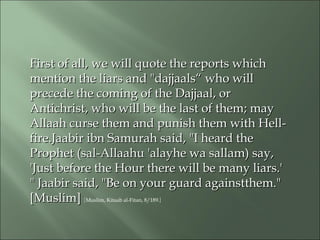 First of all, we will quote the reports whichFirst of all, we will quote the reports which
mention the liars and "dajjaals...