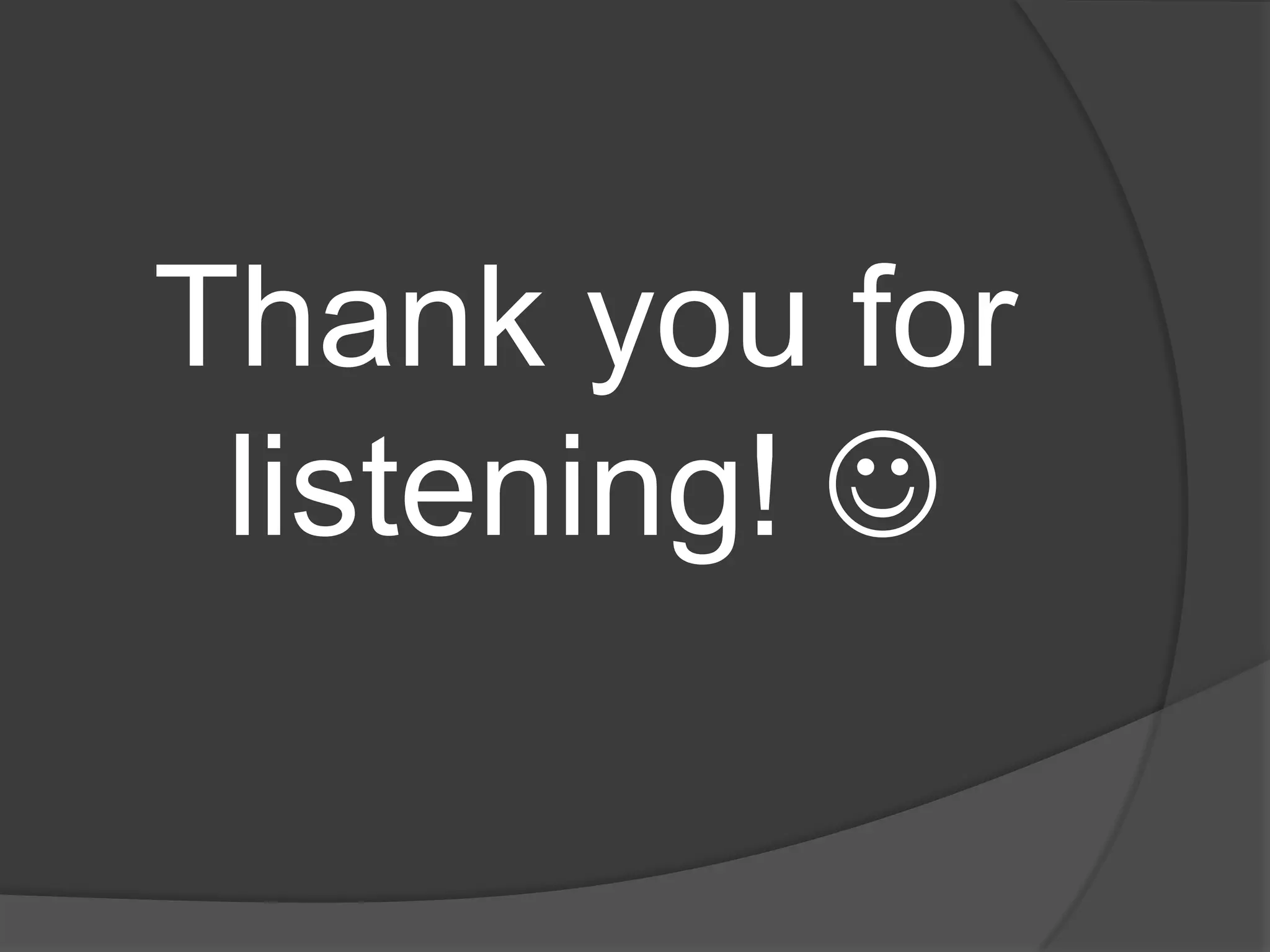 Thank you for
listening! 

 