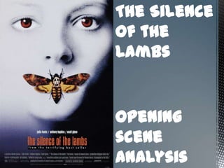 The Silence
of the
Lambs
Opening
scene
analysis
 