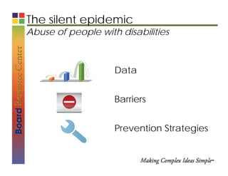 The silent epidemic
Abuse of people with disabilitiesAbuse of people with disabilities
Data
BarriersBarriers
Prevention Strategies
 