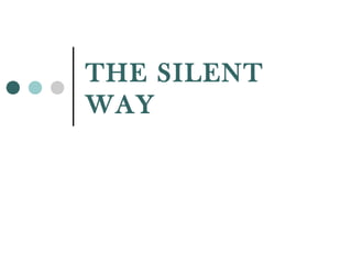 THE SILENT
WAY
 