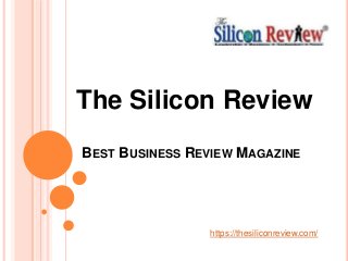 BEST BUSINESS REVIEW MAGAZINE
The Silicon Review
https://thesiliconreview.com/
 