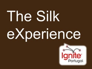 The Silk eXperience 