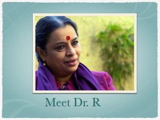 Meet Dr. R
 