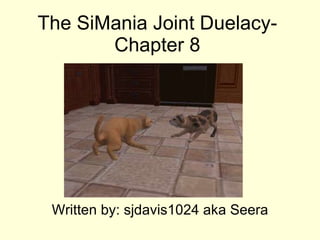 The SiMania Joint Duelacy- Chapter 8 Written by: sjdavis1024 aka Seera 