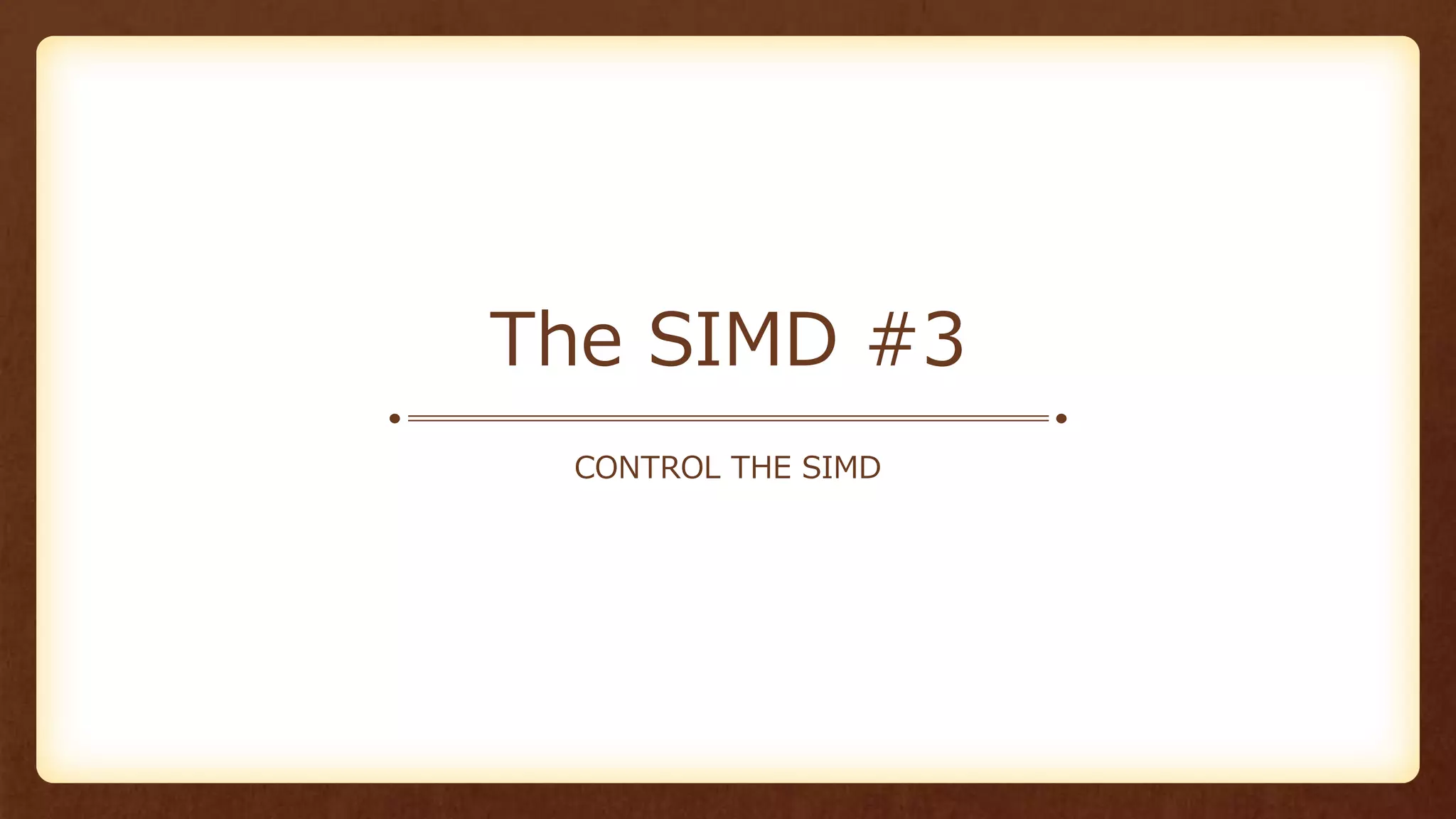The SIMD #3
CONTROL THE SIMD
 