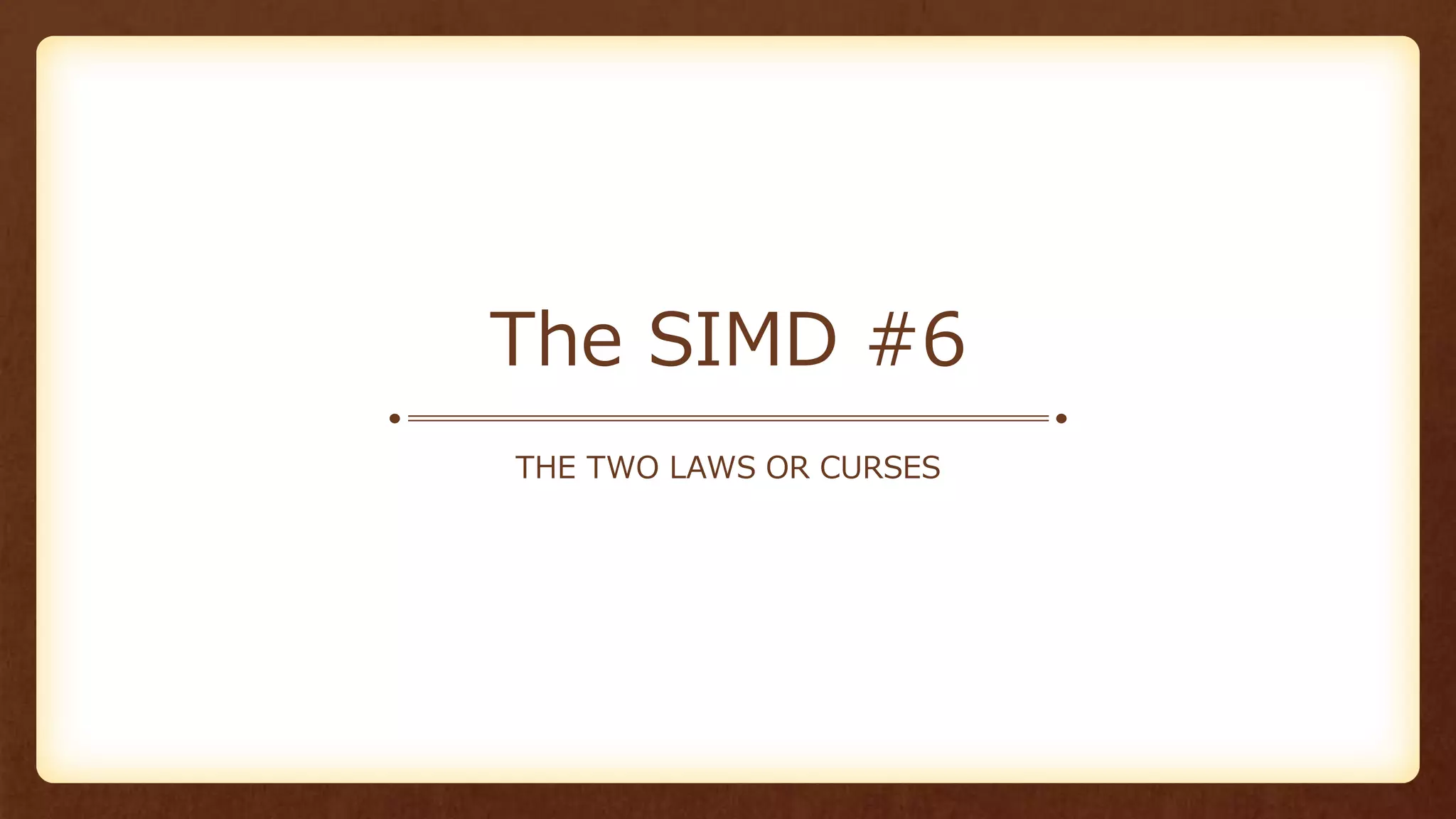 The SIMD #6
THE TWO LAWS OR CURSES
 