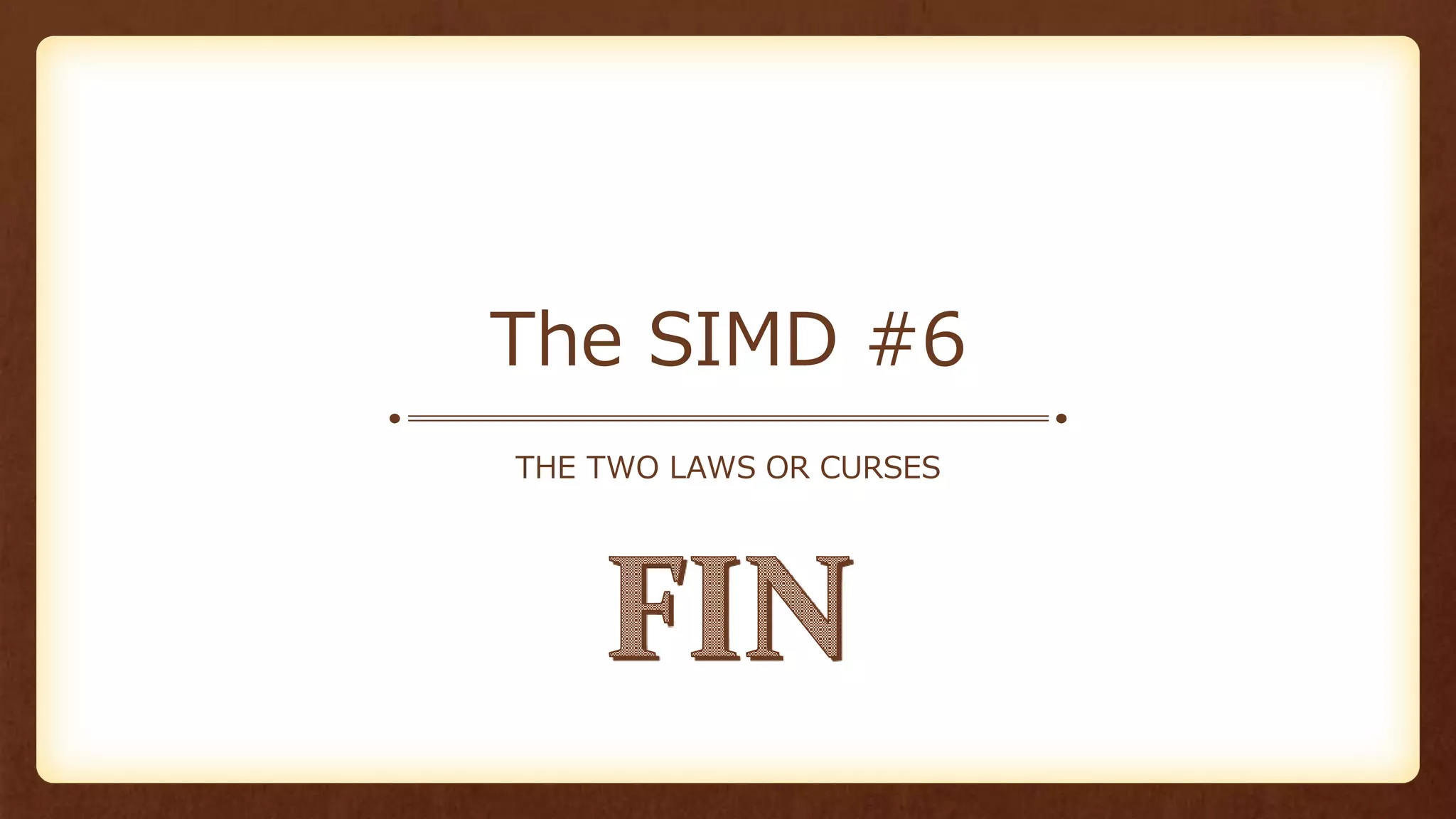 The SIMD #6
THE TWO LAWS OR CURSES
 