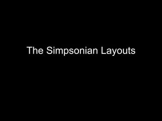 The Simpsonian Layouts 