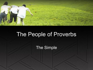 The People of Proverbs
The Simple
 