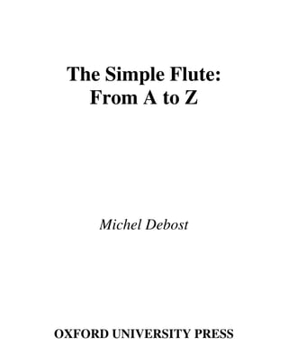 The Simple Flute:

From A to Z

Michel Debost
OXFORD UNIVERSITY PRESS

 