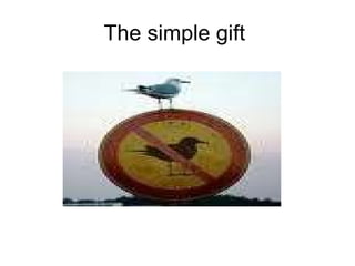The simple gift  