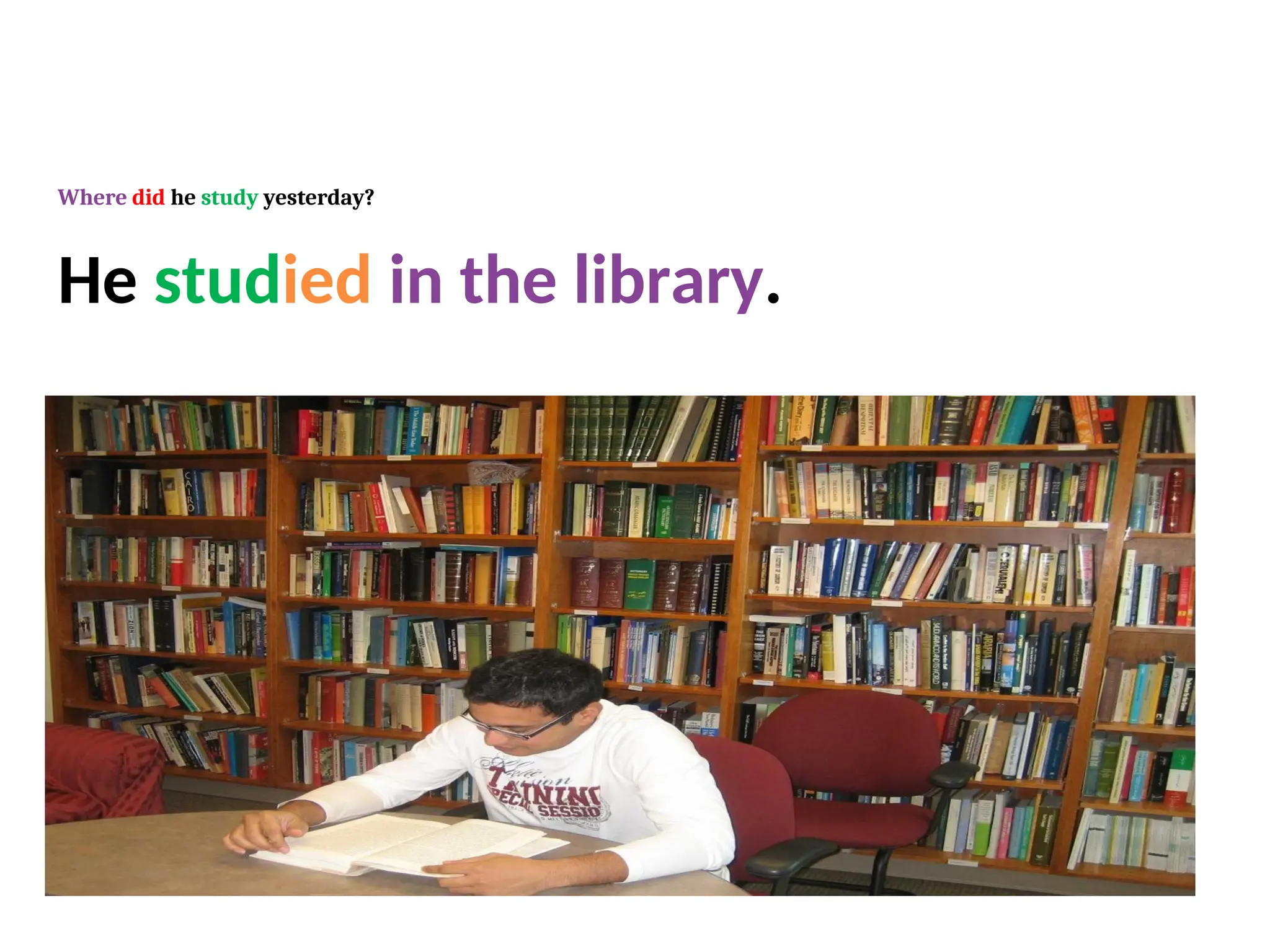 He studied in the library.
Where did he study yesterday?
 