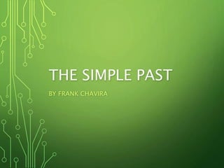 THE SIMPLE PAST
BY FRANK CHAVIRA
 
