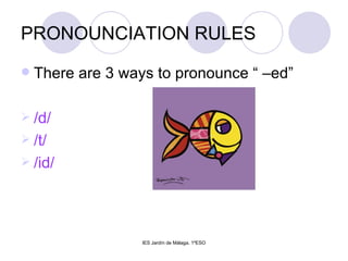 PRONOUNCIATION RULES There are 3 ways to pronounce “ –ed” /d/ /t/  /id/  