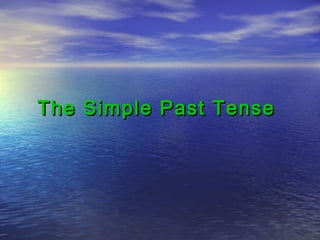 The Simple Past TenseThe Simple Past Tense
 