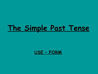 The Simple Past Tense


      USE – FORM
 