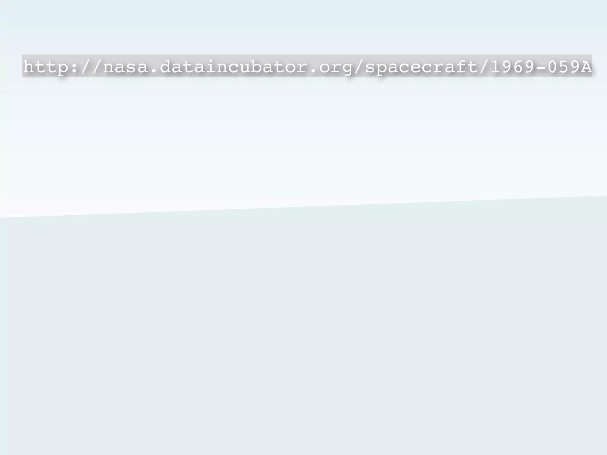 Things have attributes
http://nasa.dataincubator.org/spacecraft/1969-059A
 