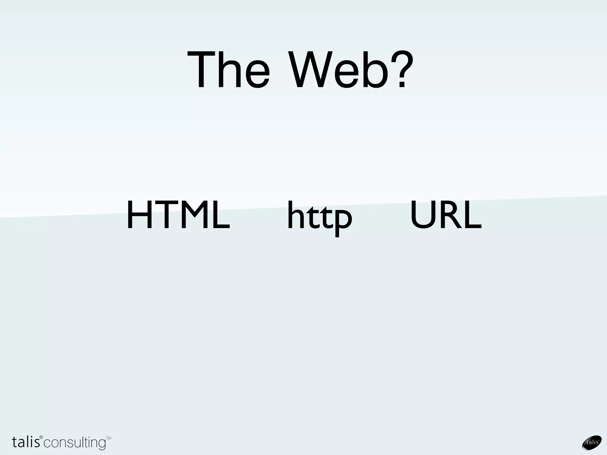 The Web?




HTML
 