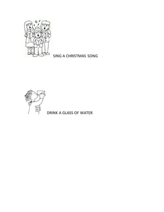 SING A CHRISTMAS SONG
DRINK A GLASS OF WATER
 