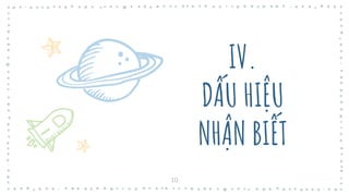 IV.
DẤU HIỆU
NHẬN BIẾT
10
 